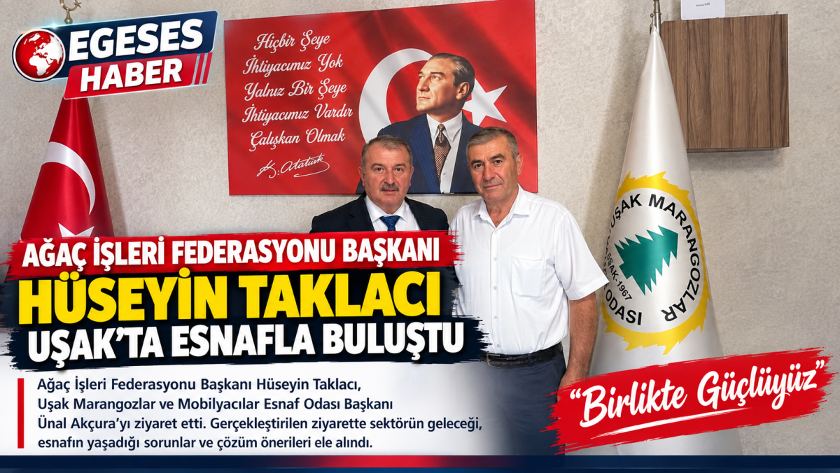AĞAÇ İŞLERİ FEDERASYONU BAŞKANI HÜSEYİN TAKLACI UŞAK’TA ESNAFLA BULUŞTU
